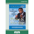 Purpose and Power of Praise and Worship (16pt Large Print Edition)