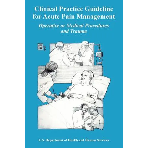 Clinical Practice Guideline for Acute Pain Management: Operative or Medical Procedures and Trauma
