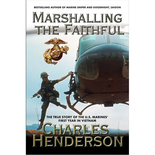 Marshalling the Faithful: The Marines' First Year In Vietnam