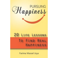 Pursuing the Happiness: 20 Life Lessons to Find The Real Happiness