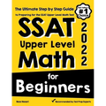 SSAT Upper Level Math for Beginners: The Ultimate Step by Step Guide to Preparing for the SSAT Upper Level Math Test