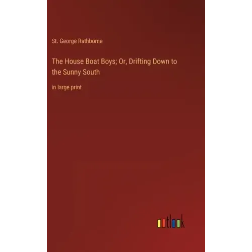 The House Boat Boys; Or, Drifting Down to the Sunny South: in large print