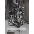 The Badass Girl's Book of Prayers: For Girls with Soul, Sass and a Lot of Badass