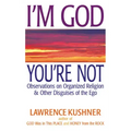 I'm God; You're Not: Observations on Organized Religion & Other Disguises of the Ego