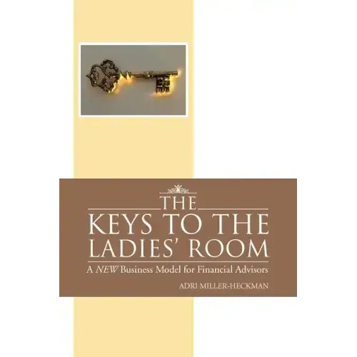 The Keys to the Ladies' Room: A New Business Model for Financial Advisors