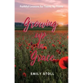 Growing Up In Grace: Faithful Lessons for Teens by Teens