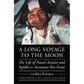 A Long Voyage to the Moon: The Life of Naval Aviator and Apollo 17 Astronaut Ron Evans