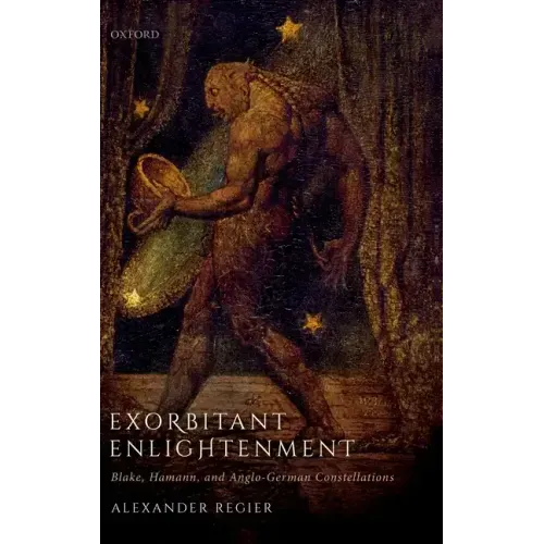 Exorbitant Enlightenment: Blake, Hamann, and Anglo-German Constellations