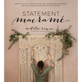 Statement Macramé: Create Stunning Large-Scale Wall Art, Headboards, Backdrops and Plant Hangers with Step-By-Step Tutorials