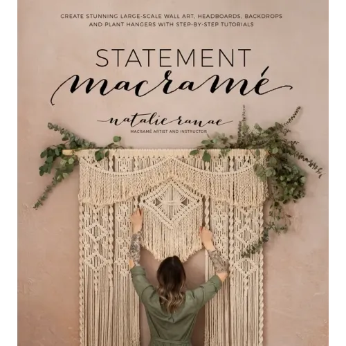 Statement Macramé: Create Stunning Large-Scale Wall Art, Headboards, Backdrops and Plant Hangers with Step-By-Step Tutorials