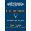 Mercies in Disguise: A Story of Hope, a Family's Genetic Destiny, and the Science That Rescued Them