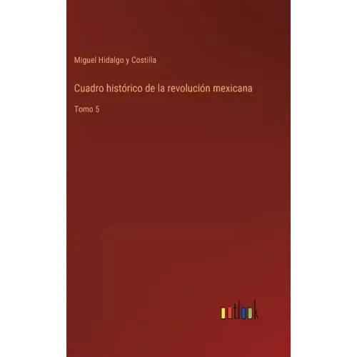 Cuadro histórico de la revolución mexicana: Tomo 5