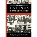 Latinos Protestantes: Historia Presente y Futuro en los Estados Unidos