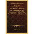 The Modern Claims to the Possession of the Extraordinary Gifts of the Spirit, Stated and Examined
