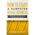 How to Start a Dumpster Rental Business: Side Hustle or Full Time Income With This Simple Pursuit