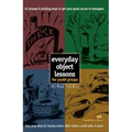 Everyday Object Lessons for Youth Groups: 45 Strange and Striking Ways to Get Your Point Across to Teenagers