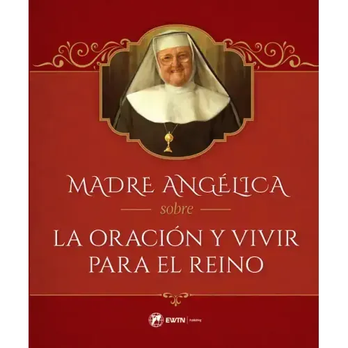 Madre Angélica Sobre La Oración Y Vivir Para El Reino