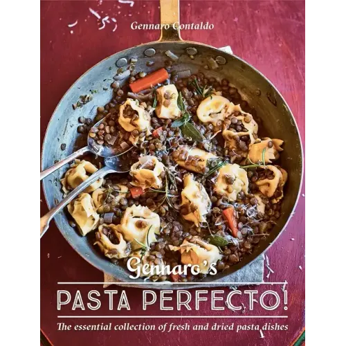 Gennaro's Pasta Perfecto!: The Essential Collection of Fresh and Dried Pasta Dishes