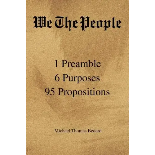 We the People: 1 Preamble 6 Purposes 95 Propositions