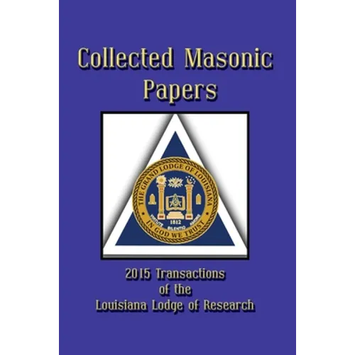 Collected Masonic Papers - 2020 Transactions of the Louisiana Lodge of Research