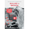 Bullied to Broken: The true story of Maddy Ryan