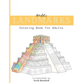 World's Landmarks Coloring Book For Adults: Travel through Architecture Touristic historical buildings and monuments from China to USA to Destress and
