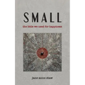 Small: The Little We Need for Happiness