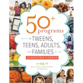 50+ Programs for Tweens, Teens, Adults, and Families: 12 Months of Ideas