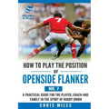 How to Play the Position of Openside Flanker (No.7): A practical guide for the player, coach and family in the sport of rugby union