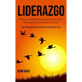 Liderazgo: Mejores habilidades para convertirse en un líder poderoso y motivar a la gente (Libro de liderazgo para una mejor toma de decisiones y éxit