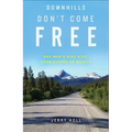 Downhills Don't Come Free: One Man's Bike Ride from Alaska to Mexico