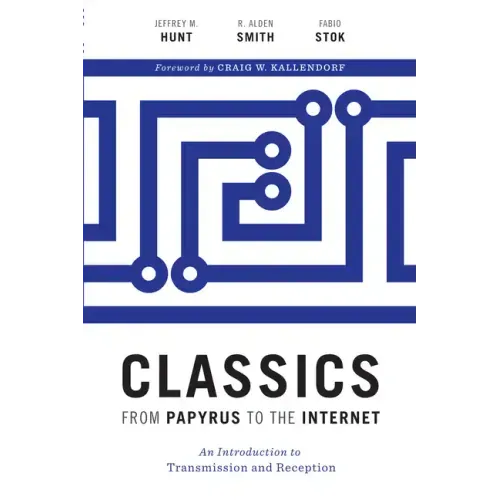 Classics from Papyrus to the Internet: An Introduction to Transmission and Reception