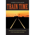 Train Time: Railroads and the Imminent Reshaping of the United States Landscape