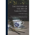 The History of the Art of Tablesetting: Ancient and Modern, From Anglo-Saxon Days to the Present Time; With Illustrations and Bibliography. For the Us