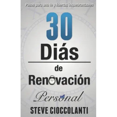 30 Días de Renovación Personal: Pasos para una fe y libertad inquebrantables