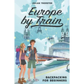 Europe by Train: Backpacking for Beginners
