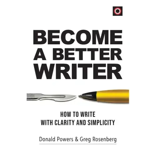 Become a Better Writer: How to Write with Clarity and Simplicity