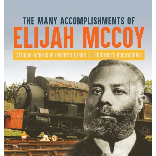 The Many Accomplishments of Elijah McCoy African-American Inventor Grade 5 Children's Biographies