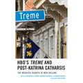 HBO's Treme and Post-Katrina Catharsis: The Mediated Rebirth of New Orleans