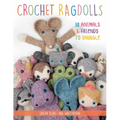 Crochet Ragdolls: 30 Animals and Friends to Snuggle