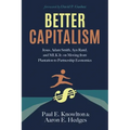 Better Capitalism: Jesus, Adam Smith, Ayn Rand, and MLK Jr. on Moving from Plantation to Partnership Economics