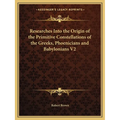 Researches Into the Origin of the Primitive Constellations of the Greeks, Phoenicians and Babylonians V2