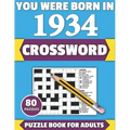You Were Born In 1934: Crossword: Enjoy Your Holiday And Travel Time With Large Print 80 Crossword Puzzles And Solutions Who Were Born In 193