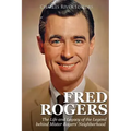 Fred Rogers: The Life and Legacy of the Legend behind Mister Rogers' Neighborhood