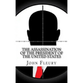 The Assassination of the President of the United States: The Forgotten Assassination Attempts of U.S. Presidents