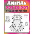 Animal Dot To Dot Puzzle Book For Kids Ages 8-12