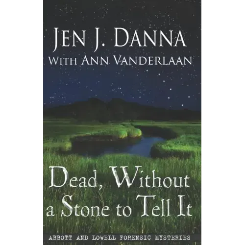 Dead, Without a Stone to Tell It: Abbott and Lowell Forensic Mysteries Book One