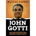 John Gotti: The Teflon Don of the Gambino Crime Family