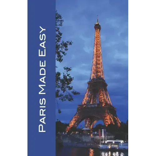 Paris Made Easy: Sights, Restaurants, Hotels, and More (Europe Made Easy Travel Guides) 2022