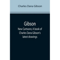 Gibson: New Cartoons; A book of Charles Dana Gibson's latest drawings